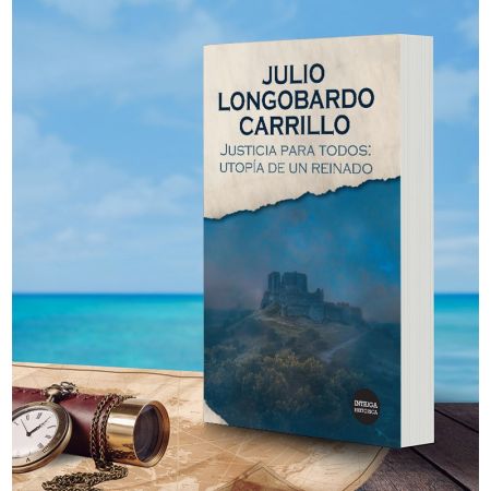 Justicia para todos: utopía de un reinado de Julio Longobardo Carrillo