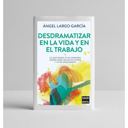 Libros Salud Mental: "Desdramatizar en la vida y en el trabajo " (Angel Largo)
